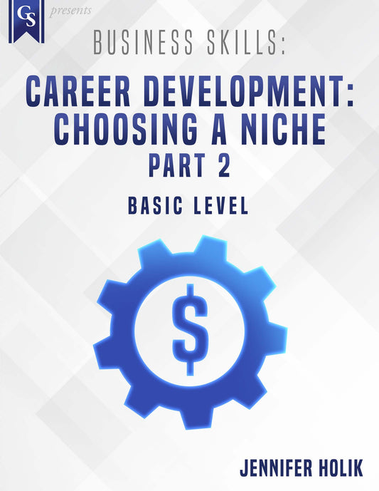 Printed Course Material-Business Skills: Career Development: Choosing a Niche-Part 2
