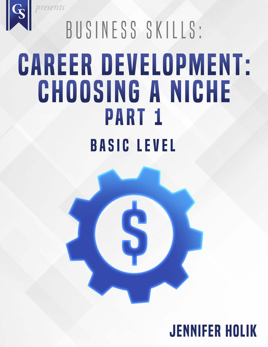 Printed Course Material-Business Skills: Career Development: Choosing a Niche-Part 1