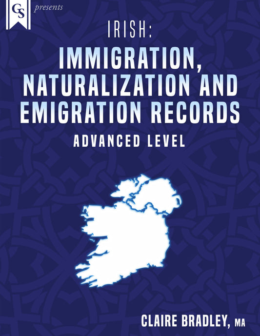 Printed Course Material-Irish: Immigration, Naturalization and Emigration Records