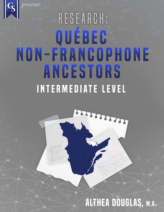 Printed Course Material-Research: Quebec Non-Francophone Ancestors