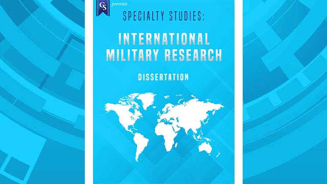 Course Enrollment:  Specialty: International Military Research Dissertation