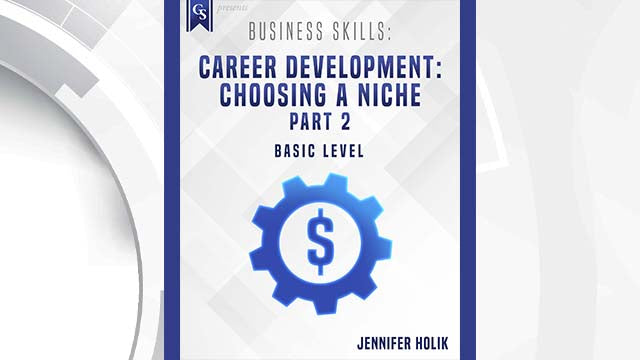 Course Enrollment: Business Skills: Career Development: Choosing a Niche-Part 2