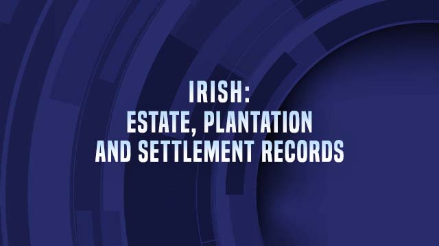 Course Enrollment: Irish: Estate, Plantation and Settlement Records