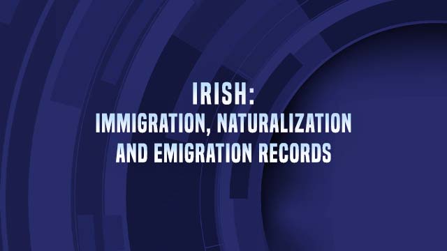 Course Enrollment: Irish: Immigration, Naturalization and Emigration Records