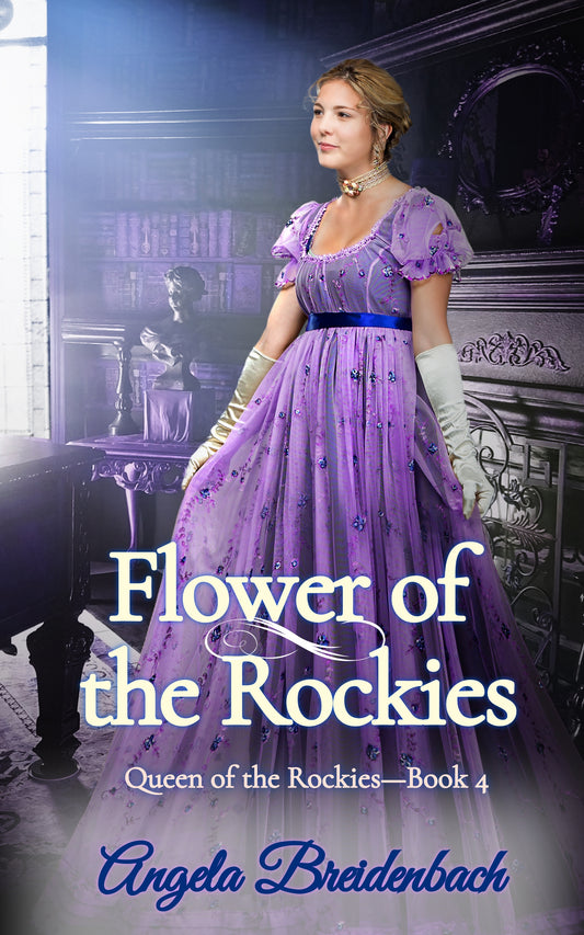 Flower of the Rockies, Book 4 in the Queen of the Rockies Series