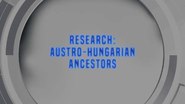 Course Enrollment: Research: Austro-Hungarian Ancestors
