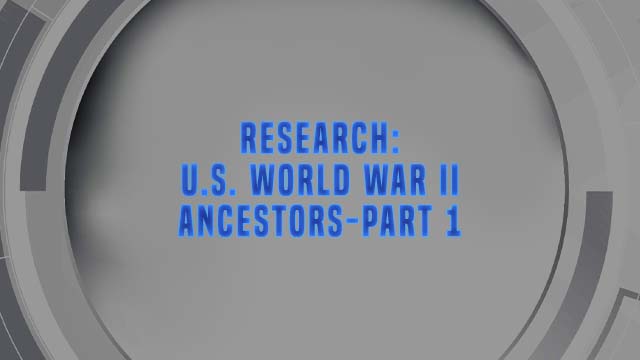 Course Enrollment: Research: U.S. World War II Ancestors-Part 1